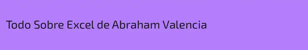 Todo Sobre Excel de Abraham Valencia